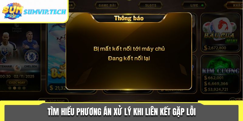 Tìm hiểu phương án xử lý khi liên kết gặp lỗi